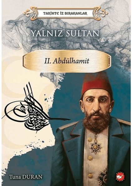 Yalnız Sultan 2. Abdülhamit - Tarihte Iz Bırakanlar