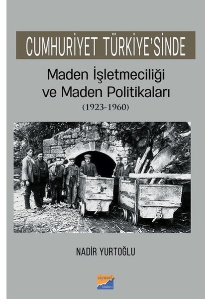 Cumhuriyet Türkiye'sinde Maden Işleteciliği ve Maden Politikaları (1923 - 1960)