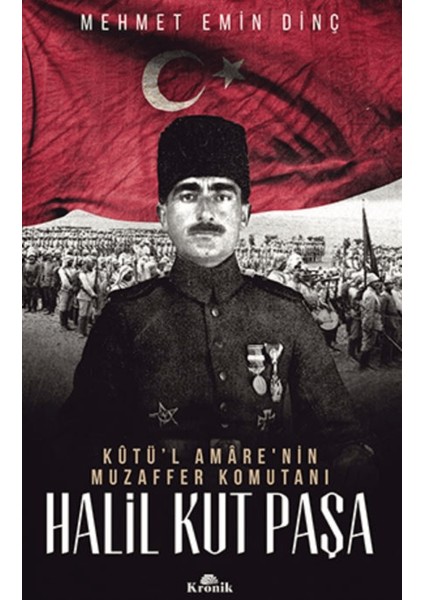 Halil Kut Paşa - Kut’ül Amare'nin Muzaffer Komutanı