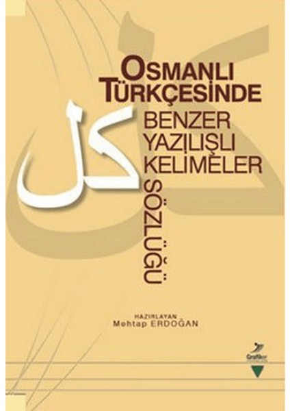Osmanlı Türkçesinde Benzer Yazılışlı Kelimeler Sözlüğü