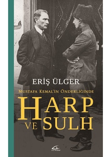 Harp ve Sulh: Mustafa Kemal’in Önderliğinde