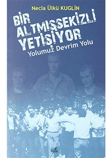 Yolumuz Devrim Yolu - Bir Altmışsekizli Yetişiyor