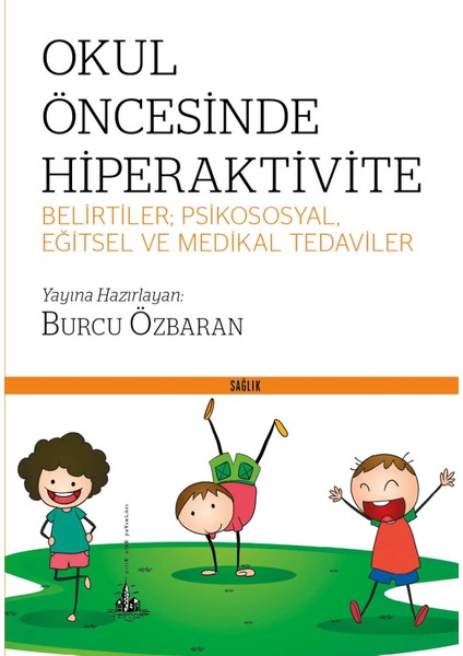 Okul Öncesinde Hiperaktivite - Belirtiler; Psikososyal, Eğitsel ve Medikal Tedaviler