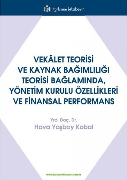 Vekalet Teorisi ve Kaynak Bağımlılığı Teorisi Bağlamında, Yönetim Kurulu Özellikleri ve Finansal Performans