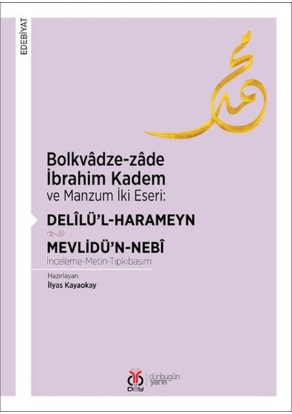Bolkvadze-Zade Ibrahim Kadem ve Manzum Iki Eseri: Delilü’l-Harameyn - Mevlidü’n-Nebi