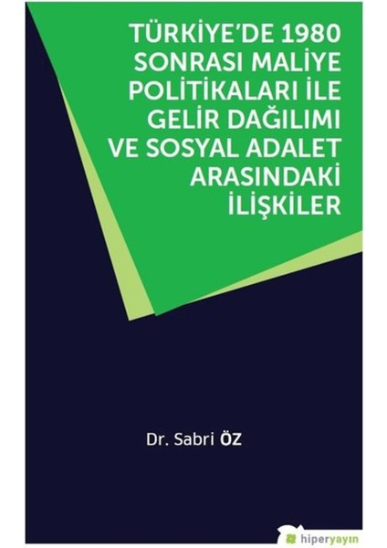 Türkiye’de 1980 Sonrası Maliye Politikaları ile Gelir Dağılımı ve Sosyal Adalet Arasındaki Ilişkiler