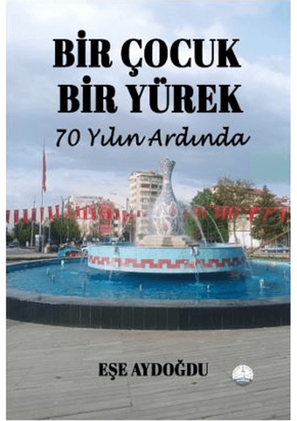 Bir Çocuk Bir Yürek 70 Yılın Ardında
