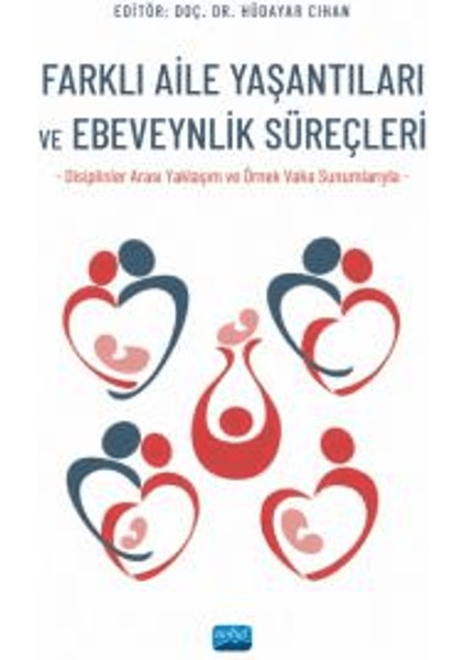 Farklı Aile Yaşantıları ve Ebeveynlik Süreçleri Disiplinler Arası Yaklaşım ve Örnek Vaka Sunumlarıyla)