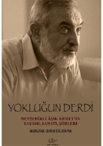 Yokluğun Derdi Nevşehirli Aşık Ahmet’in Yaşamı, Sanatı, Şiirleri