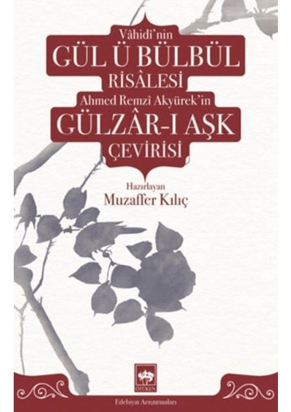 Vahidi'nin Gül Ü Bülbül Risalesi Ahmed Remzi Akyürek'in Gülzar-I Aşk Çevirisi