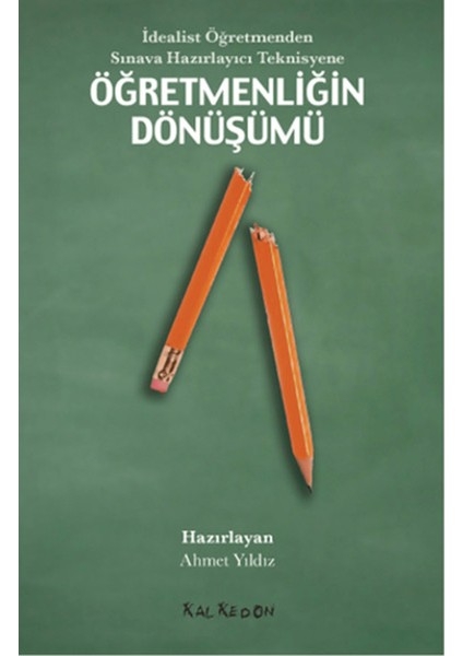 Idealist Öğretmenden Sınava Hazırlayıcı Teknisyene Öğretmenliğin Dönüşümü
