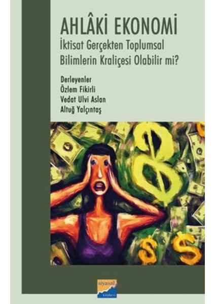 Ahlaki Ekonomi - Iktisat Gerçekten Toplumsal Bilimlerin Kraliçesi Olabilir Mi?