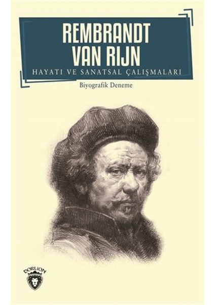 Rembrandt Van Rijn - Hayatı ve Sanatsal Çalışmaları
