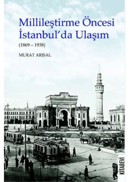 Millileştirme Öncesi Istanbul’da Ulaşım (1869-1938)