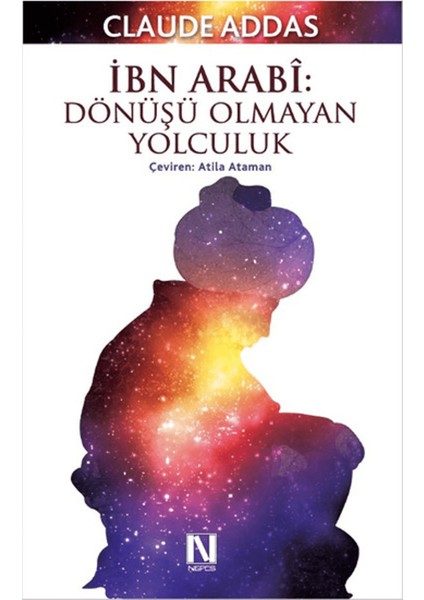 Ibn Arabi : Dönüşü Olmayan Yolculuk