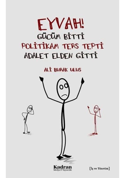 Eyvah! Gücüm Bitti Politikam Ters Tepki Adalet Elden Gitti
