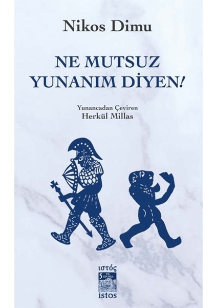 Ne Mutsuz Yunanım Diyen!
