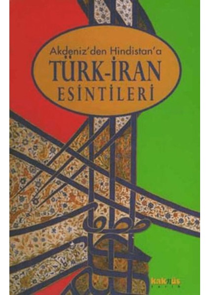 Akdeniz’den Hindistan’a Türk-Iran Esintileri