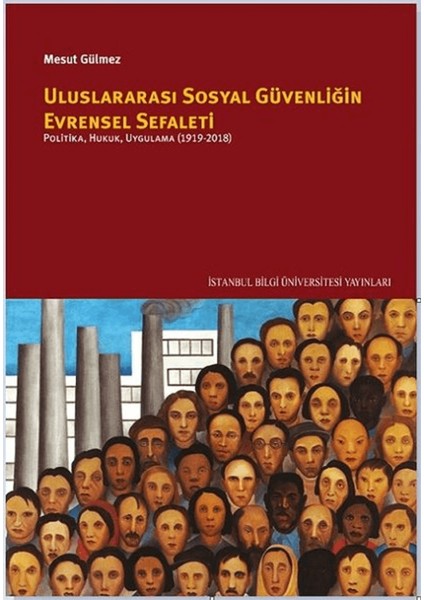 Uluslararası Sosyal Güvenliğin Evrensel Sefaleti: Politika, Hukuk, Uygulama (1919-2018)