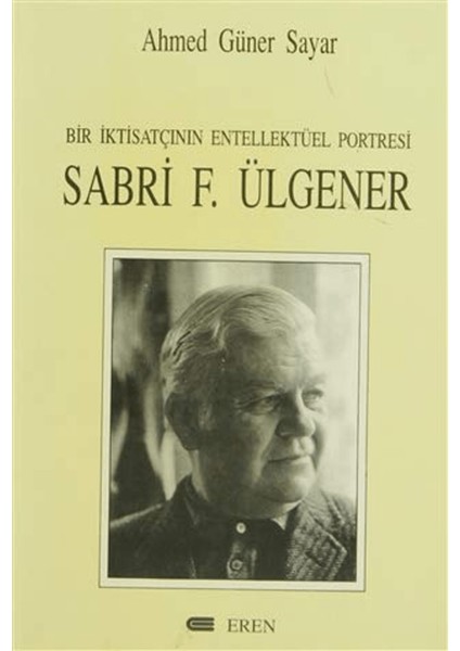 Bir Iktisatçının Entellektüel Portresi: Sabri F. Ülgener