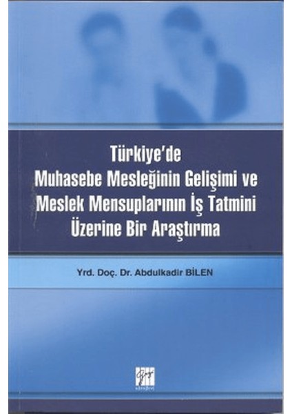 Türkiye’de Muhasebe Mesleğinin Gelişimi ve Meslek Mensuplarının Iş Tatmini Üzerine Bir Araştırma