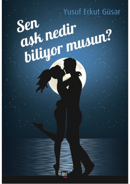 Sen Aşk Nedir Biliyor Musun?