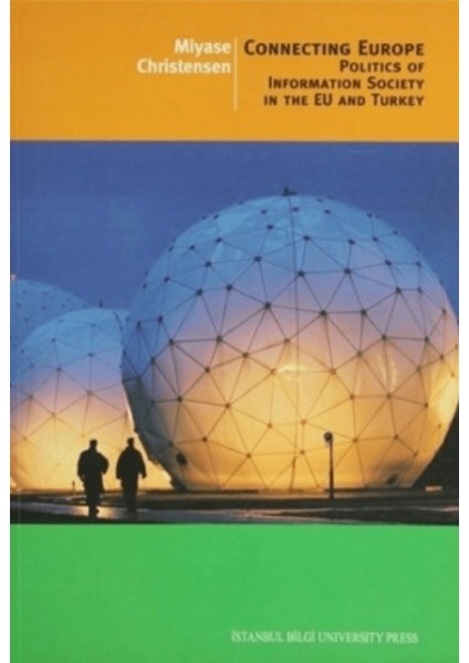 Connecting Europe Politics Of Information Society In The Eu And Turkey
