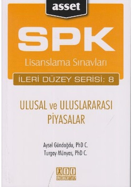 Spk Lisanslama Sınavları Ileri Düzey Serisi: 8 - Ulusal ve Uluslararası Piyasalar