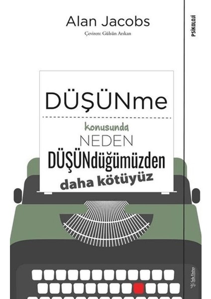 Düşünme Konusunda Neden Düşündüğümüzden Daha Kötüyüz