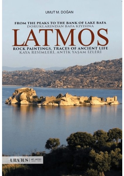 Latmos / From The Peaks To The Bank Of Lake Bafa Rock Paintings, Traces Of Ancient Life - Doruklarından Bafa Kıyısına Kaya Resimleri, Antik Yaşam Izleri