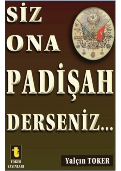 Siz Ona Padişah Derseniz