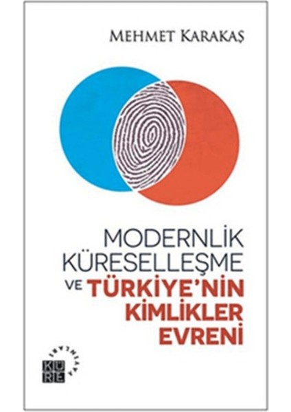 Modernlik, Küreselleşme ve Türkiye’nin Kimlikler Evreni