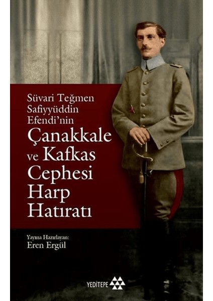 Süvari Teğmen Safiyyüddin Efendi’nin Çanakkale ve Kafkas Cephesi Harp Hatıratı