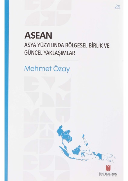 Asean - Asya Yüzyılında Bölgesel Birlik ve Güncel Yaklaşımlar