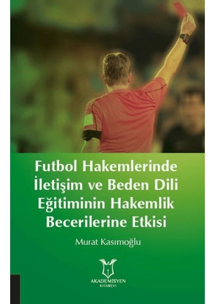 Futbol Hakemlerinde Iletişim ve Beden Dili Eğitiminin Hakemilik Becerilerine Etkisi