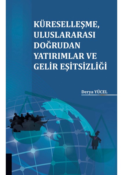Küreselleşme Uluslararası Doğrudan Yatırımlar ve Gelir Eşitsizliği