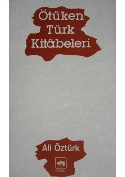Ötüken Türk Kitâbeleri - Ali Öztürk (1996 Basım)