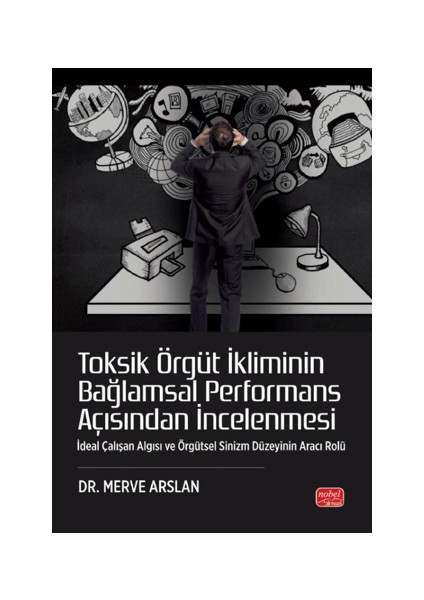 Toksik Örgüt Ikliminin Bağlamsal Performans Açısından Incelenmesi Ideal Çalışan Algısı ve Örgütsel Sinizm Düzeyinin Aracı Rolü