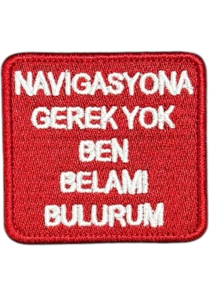 Navigasyona Gerek Yok Belamı Bulurum Nakış Peç - 6x5.5 cm