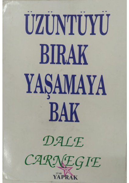 Üzüntüğü Bırak Yaşamaya Bak (Dalecarnegıe)