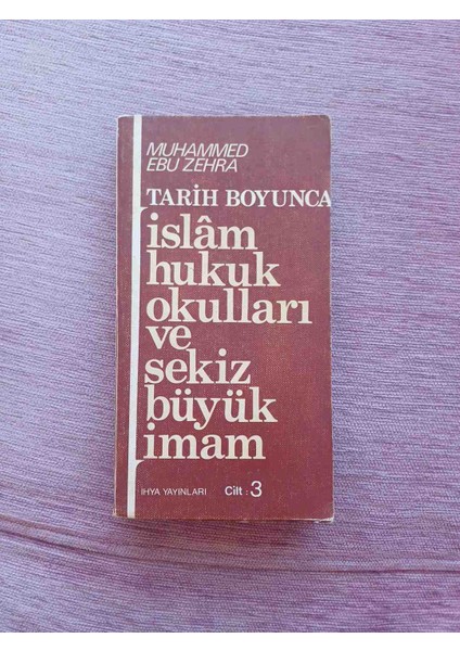 Tarih Boyunca Islam Hukuk Okulları ve Sekiz Büyük Imam Cilt 3 Basim 1986 Yili Toplamda 340 Sayfa Temiz Durumdadir