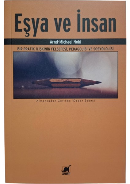 Eşya Ve İnsan:Bir Pratik İlişkinin Felsefesi,Pedagojisi Ve Sosyolojisi - Arnd Michael Nohl fiyatları