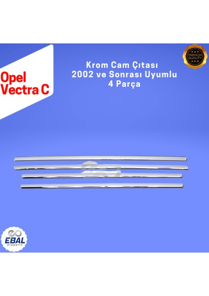 Opel Vectra C Krom Cam Çıtası Seti 4 Parça 2002 Üzeri Paslanmaz Çelik indirimleri
