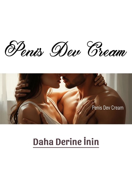 Penisdev Cream Peniskremi - Penisinizi Eniyi Büyütmeye Krem 100 ml fiyatları