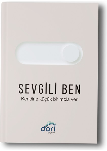 Sevgili Ben " Kendine Küçük Bir Mola Ver"