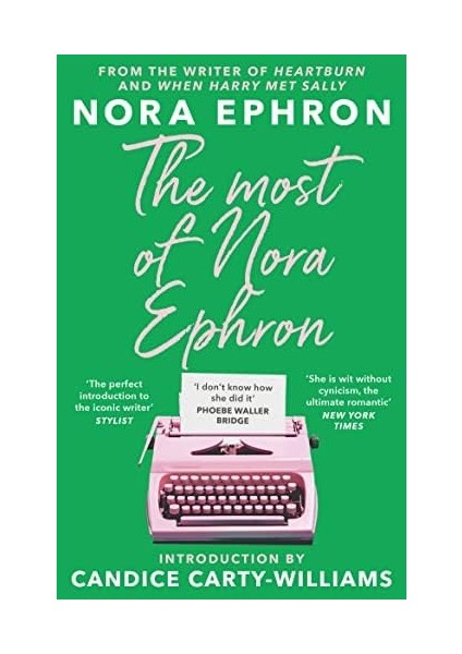 Most Of Nora Ephron: The Ultimate Anthology Of Essays, Articles And Extracts From Her Greatest Work, With A Foreword By Candice Carty-Williams