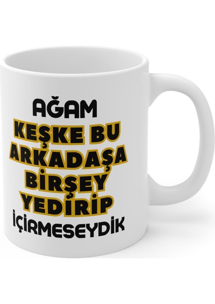- Ağam Keşke Bu Arkadaşa Birşey... Baskılı Kupa Bardak