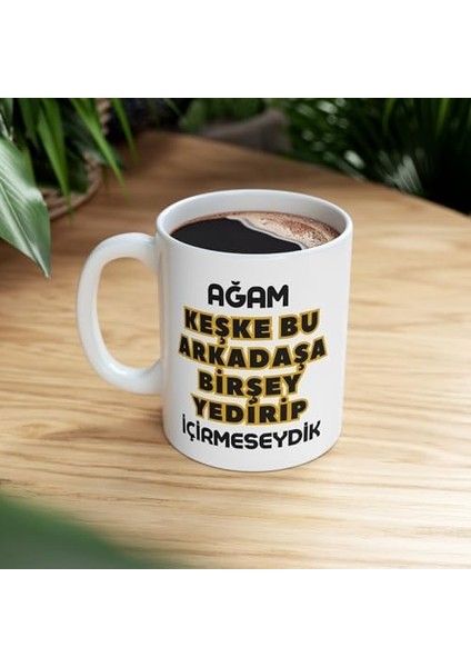 - Ağam Keşke Bu Arkadaşa Birşey... Baskılı Kupa Bardak
