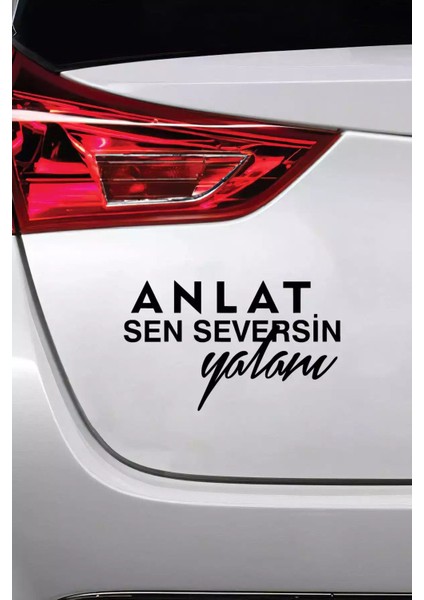 Anlat Sen Seversin Yalanı - Araç, Oto, Laptop, Duvar Uyumlu Sticker 15*9 cm modelleri