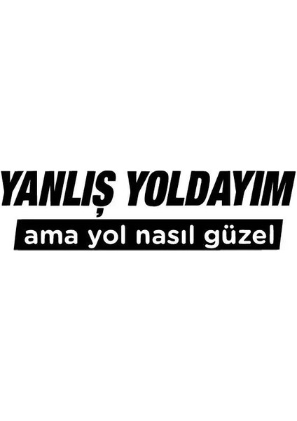 Yanlışyoldayımamayolnasıgüzel Sticker (Oto-Motor-Laptop-Duvar-Dekor) 10 x 3 cm